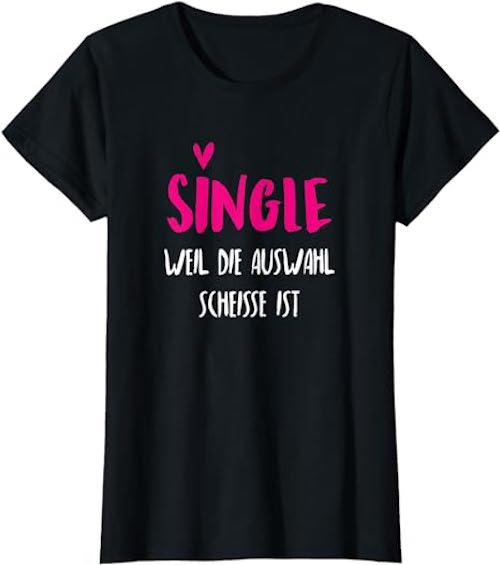 T Shirt fuer Single Frauen